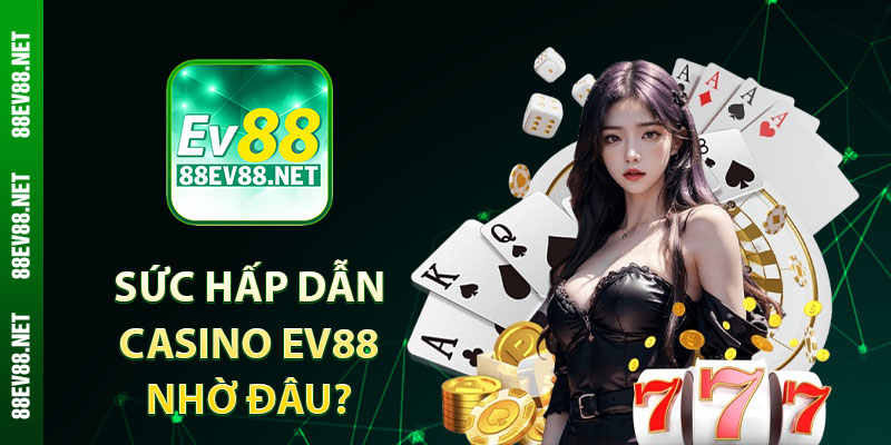Sức hấp dẫn sảnh cược casino EV88